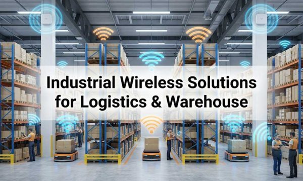 Industrial Wireless Solutions for Logistics & Warehouse